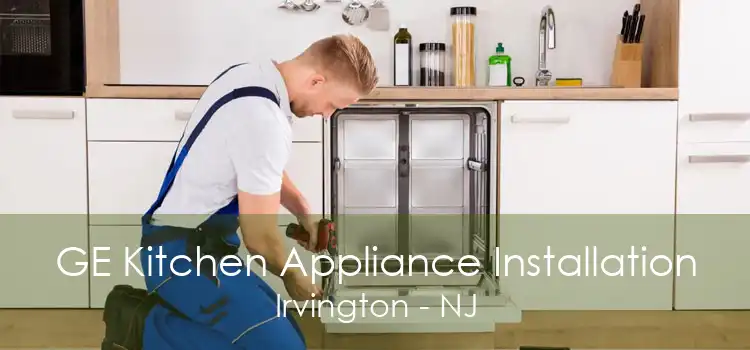 GE Kitchen Appliance Installation Irvington - NJ