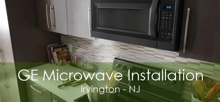 GE Microwave Installation Irvington - NJ