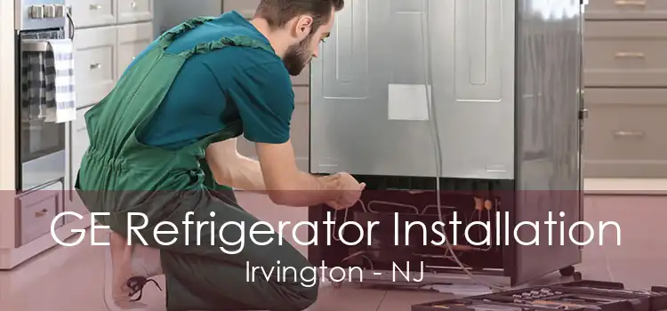 GE Refrigerator Installation Irvington - NJ