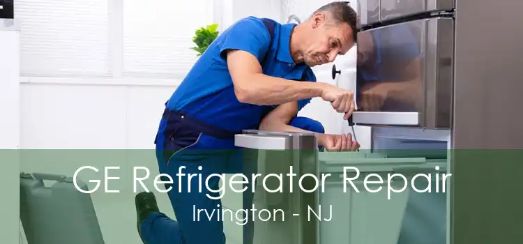 GE Refrigerator Repair Irvington - NJ