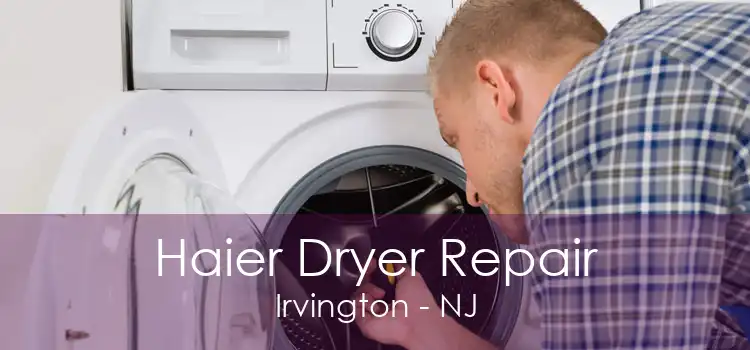 Haier Dryer Repair Irvington - NJ