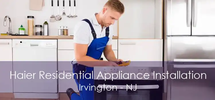 Haier Residential Appliance Installation Irvington - NJ