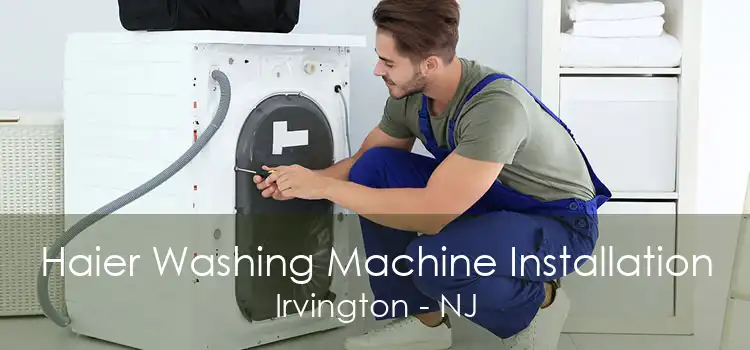 Haier Washing Machine Installation Irvington - NJ