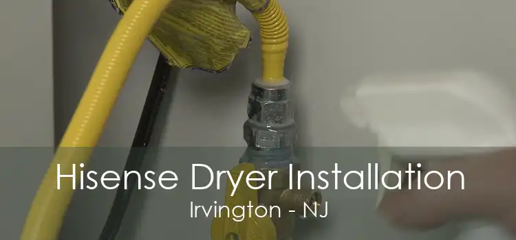 Hisense Dryer Installation Irvington - NJ