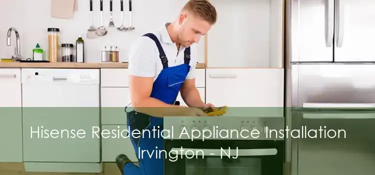 Hisense Residential Appliance Installation Irvington - NJ