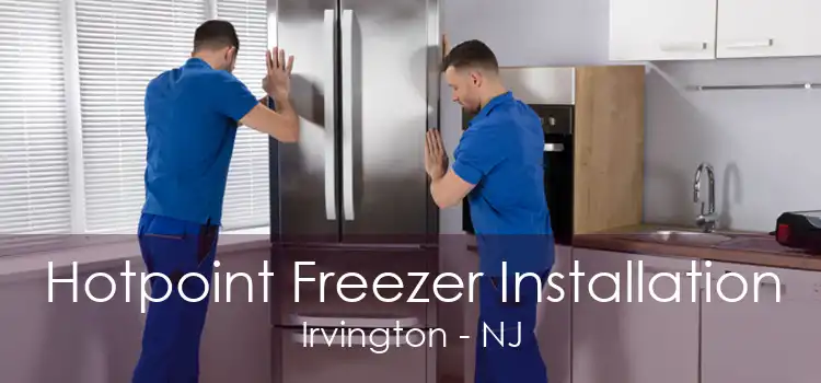 Hotpoint Freezer Installation Irvington - NJ