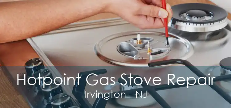 Hotpoint Gas Stove Repair Irvington - NJ