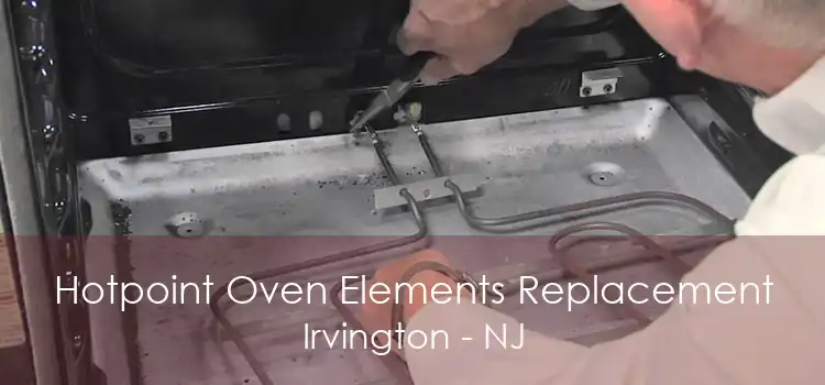 Hotpoint Oven Elements Replacement Irvington - NJ