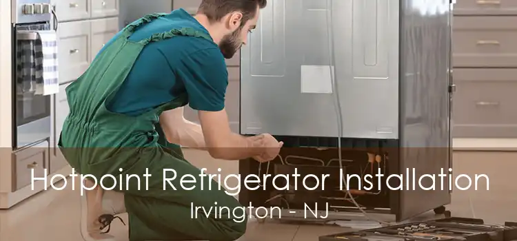 Hotpoint Refrigerator Installation Irvington - NJ