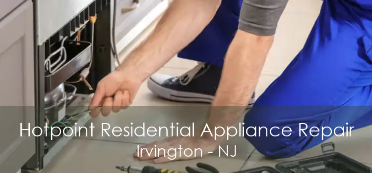 Hotpoint Residential Appliance Repair Irvington - NJ