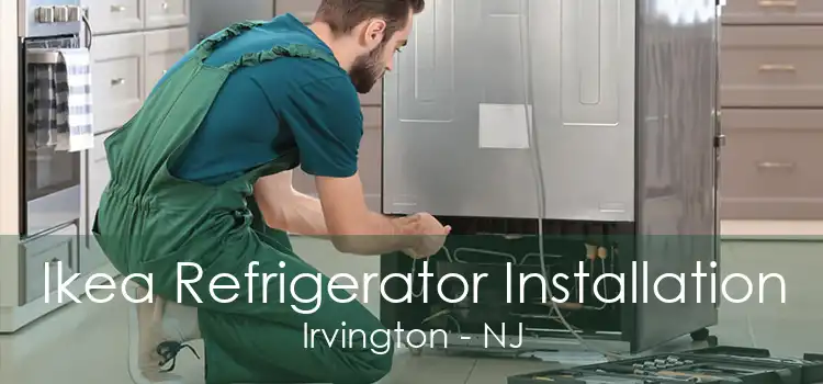 Ikea Refrigerator Installation Irvington - NJ