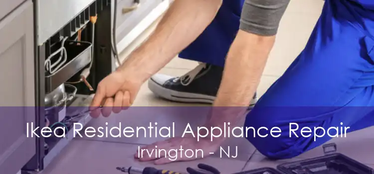 Ikea Residential Appliance Repair Irvington - NJ