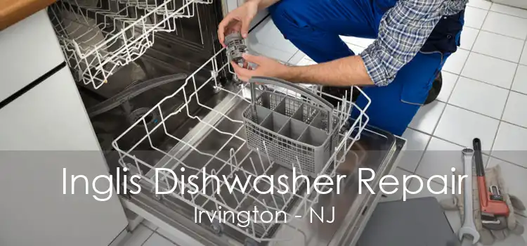 Inglis Dishwasher Repair Irvington - NJ