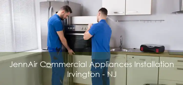 JennAir Commercial Appliances Installation Irvington - NJ