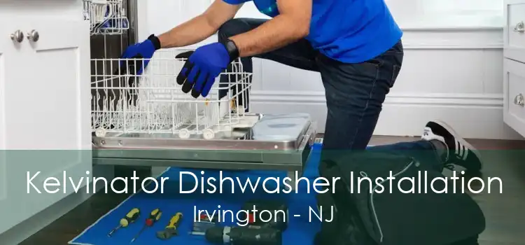 Kelvinator Dishwasher Installation Irvington - NJ