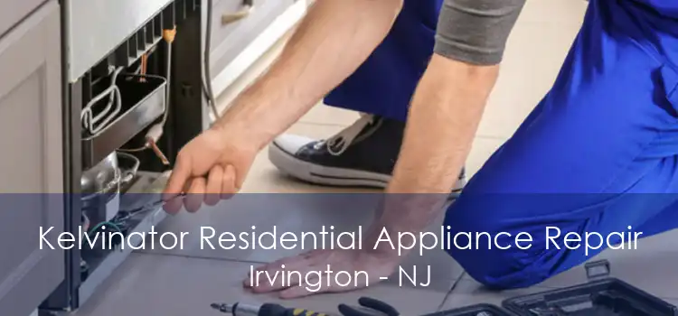 Kelvinator Residential Appliance Repair Irvington - NJ