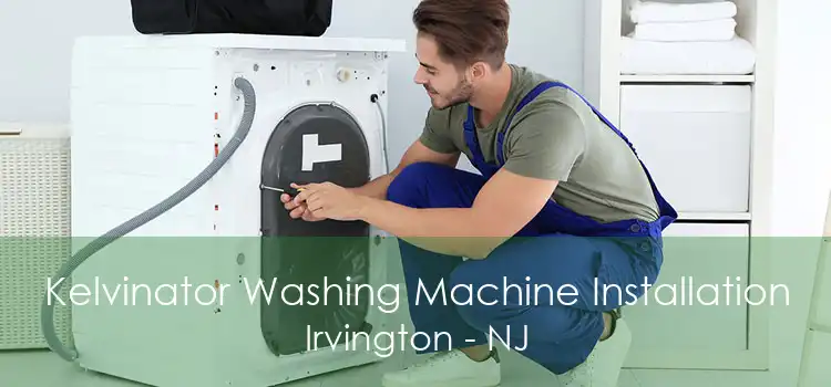 Kelvinator Washing Machine Installation Irvington - NJ