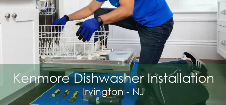 Kenmore Dishwasher Installation Irvington - NJ