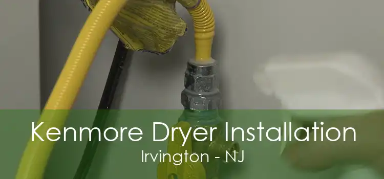 Kenmore Dryer Installation Irvington - NJ