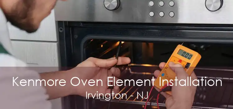 Kenmore Oven Element Installation Irvington - NJ