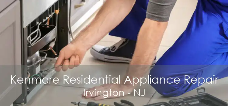 Kenmore Residential Appliance Repair Irvington - NJ