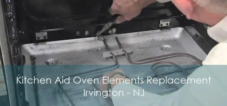 Kitchen Aid Oven Elements Replacement Irvington - NJ