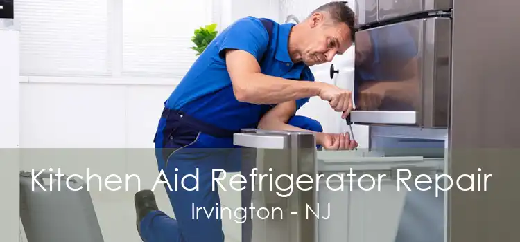 Kitchen Aid Refrigerator Repair Irvington - NJ