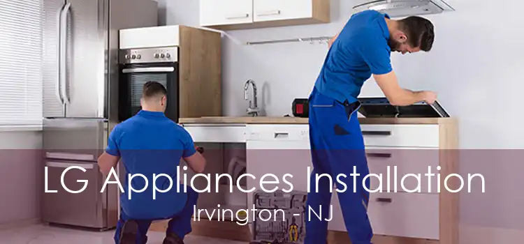 LG Appliances Installation Irvington - NJ