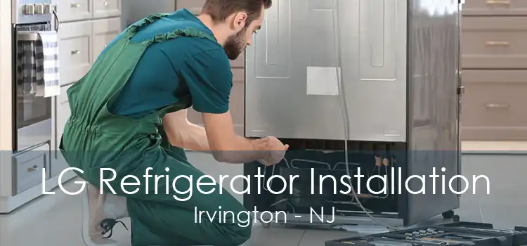 LG Refrigerator Installation Irvington - NJ