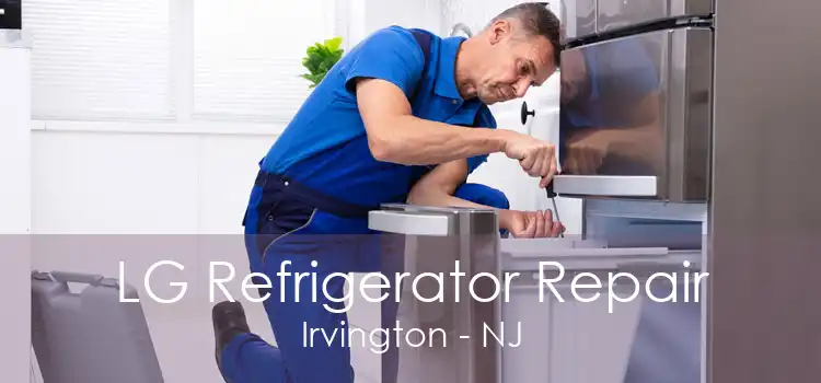 LG Refrigerator Repair Irvington - NJ