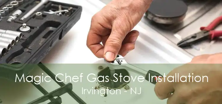 Magic Chef Gas Stove Installation Irvington - NJ