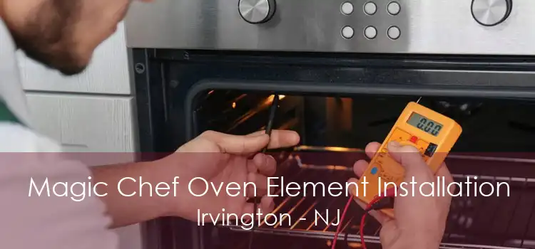 Magic Chef Oven Element Installation Irvington - NJ