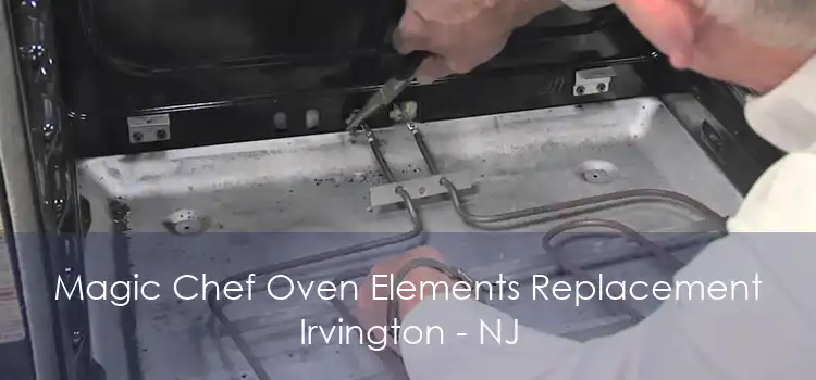 Magic Chef Oven Elements Replacement Irvington - NJ