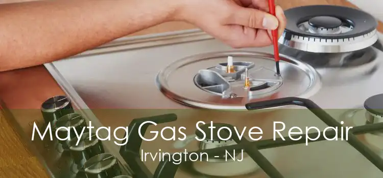 Maytag Gas Stove Repair Irvington - NJ