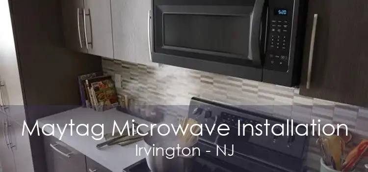 Maytag Microwave Installation Irvington - NJ