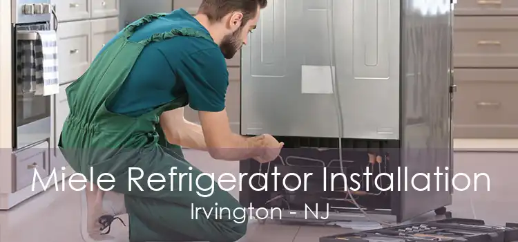 Miele Refrigerator Installation Irvington - NJ