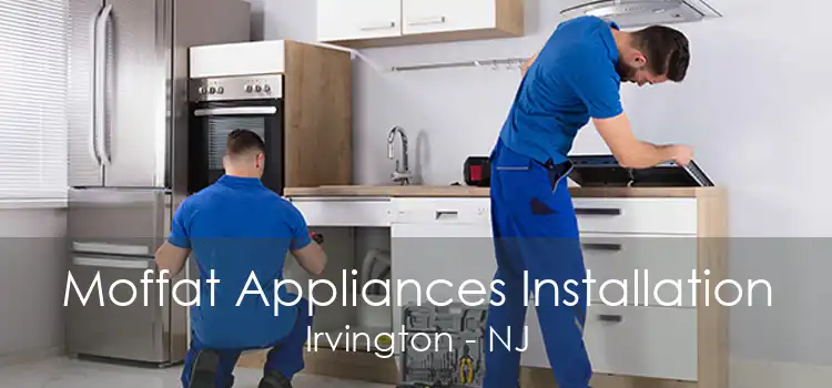 Moffat Appliances Installation Irvington - NJ