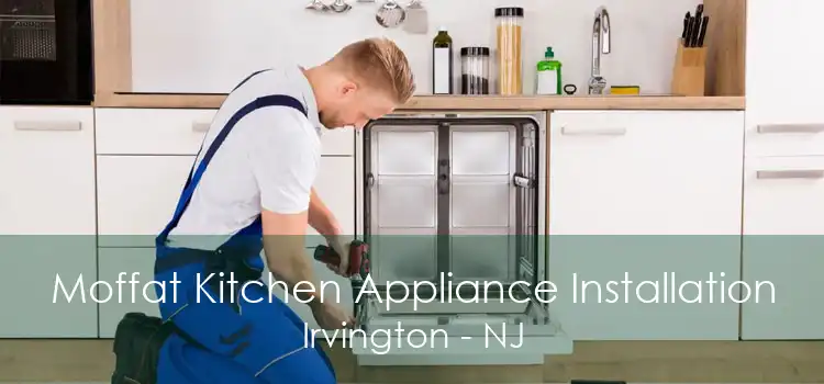 Moffat Kitchen Appliance Installation Irvington - NJ