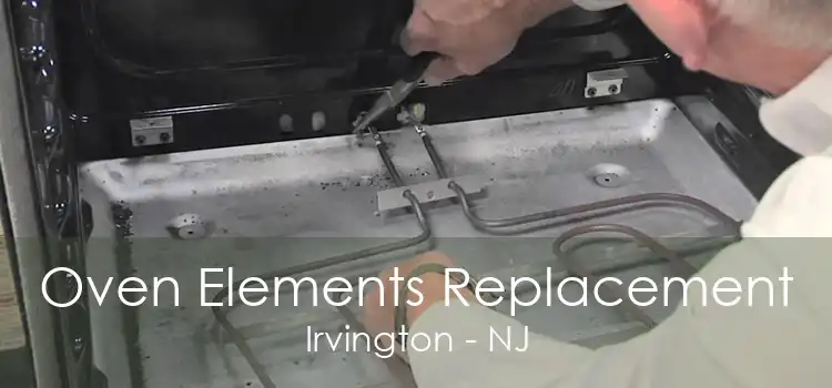 Oven Elements Replacement Irvington - NJ