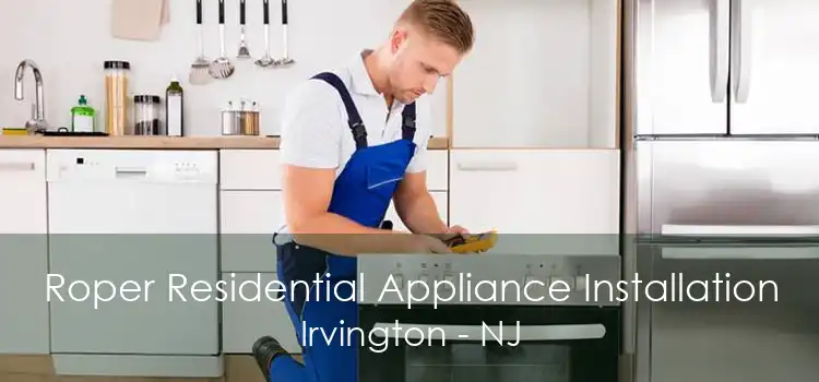 Roper Residential Appliance Installation Irvington - NJ