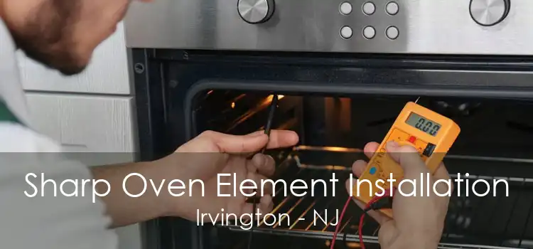 Sharp Oven Element Installation Irvington - NJ