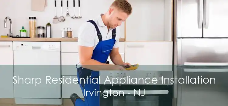 Sharp Residential Appliance Installation Irvington - NJ