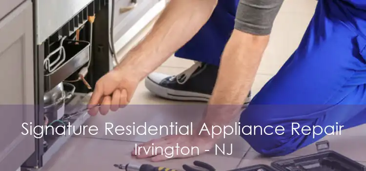 Signature Residential Appliance Repair Irvington - NJ