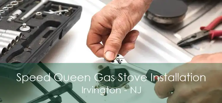 Speed Queen Gas Stove Installation Irvington - NJ