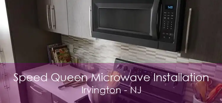 Speed Queen Microwave Installation Irvington - NJ