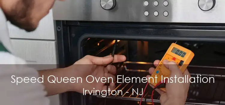 Speed Queen Oven Element Installation Irvington - NJ