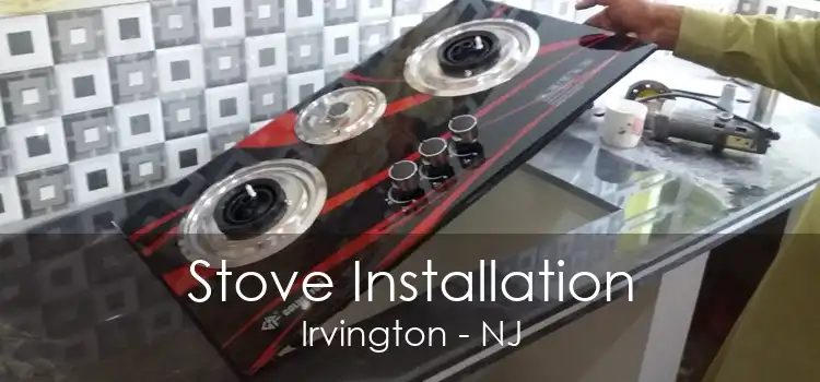 Stove Installation Irvington - NJ