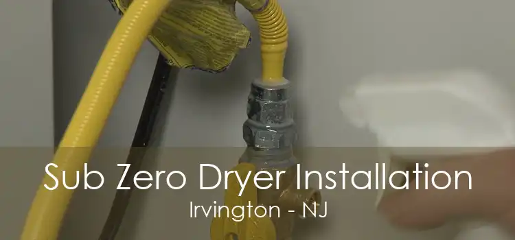 Sub Zero Dryer Installation Irvington - NJ