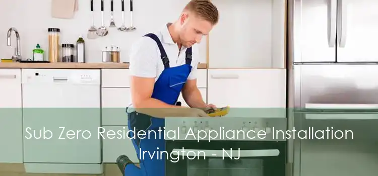 Sub Zero Residential Appliance Installation Irvington - NJ