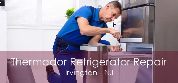 Thermador Refrigerator Repair Irvington - NJ